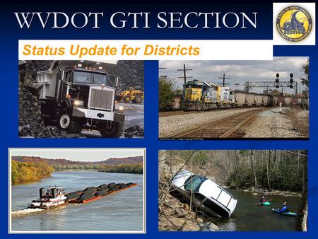 WVDOT GTI SECTION Status Update for Districts. AGENDA Introduction. Introduction. Status Update. Status Update. How to Spatially Enable Database. How.