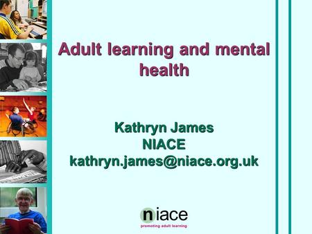 Adult learning and mental health Kathryn James NIACE