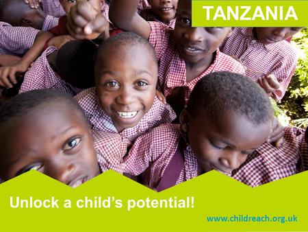 Y SCHOOL My VOICE www.childreach.org.uk Unlock a child’s potential! TANZANIA.
