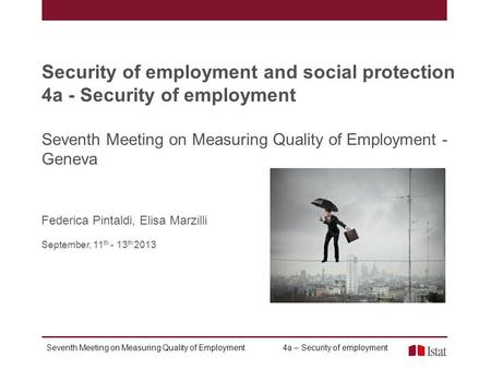 Seventh Meeting on Measuring Quality of Employment 4a – Security of employment Security of employment and social protection 4a - Security of employment.