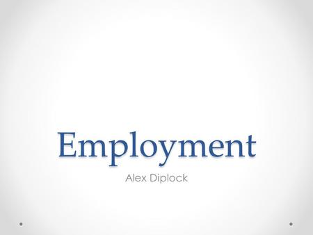 Employment Alex Diplock.