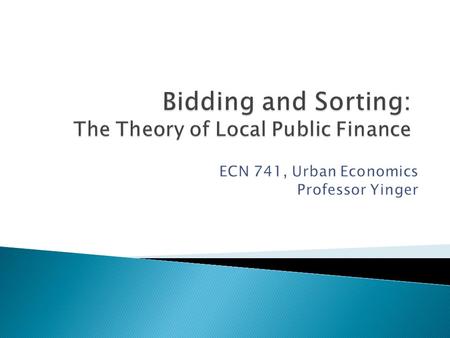 Lecture Outline The U.S. Federal System The Consensus Model of Local Public Finance Deriving a Bid Function Residential Sorting.