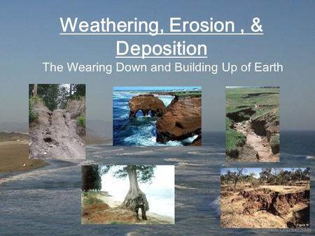Weathering The process that breaks down rock and other substances at the Earth’s surface Caused by: heat, cold, water, ice, oxygen, and carbon dioxide.