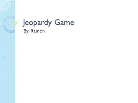 Jeopardy Game By: Ramon. FPS GamesRPG Games Adventure Games Fighter/ Beat ‘em up Games 100 200 300 400 500.