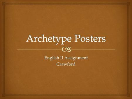 English II Assignment Crawford.   Construct a creative poster of an archetype person or place.  You will be assigned which person and which place to.