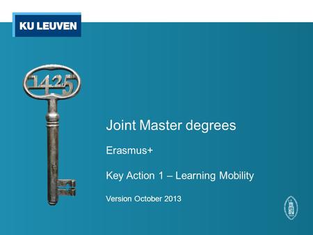 Joint Master degrees Erasmus+ Key Action 1 – Learning Mobility Version October 2013.