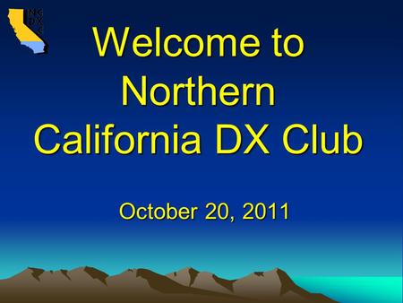 Welcome to Northern California DX Club October 20, 2011.