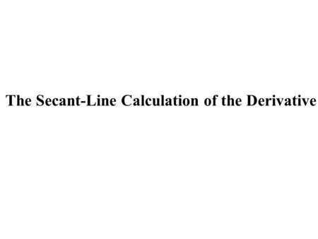 The Secant-Line Calculation of the Derivative
