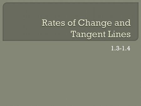 1.3-1.4.  Total Change/Length of the interval  Δy/Δx  Average rate of change is the slope of the secant line.