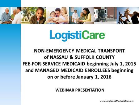 NON-EMERGENCY MEDICAL TRANSPORT of NASSAU & SUFFOLK COUNTY FEE-FOR-SERVICE MEDICAID beginning July 1, 2015 and MANAGED MEDICAID ENROLLEES beginning on.