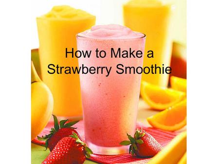 How to Make a Strawberry Smoothie. INGREDIAN TS 1 cup fresh strawberries, rinsed and hulled, or frozen strawberries, partially thawed 1 cup buttermilk.