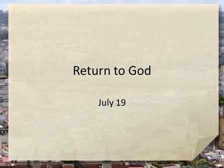 Return to God July 19.
