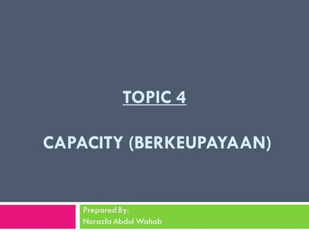 topic 4 Capacity (Berkeupayaan)