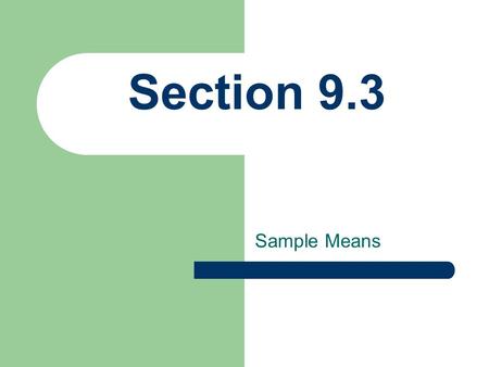 Section 9.3 Sample Means.