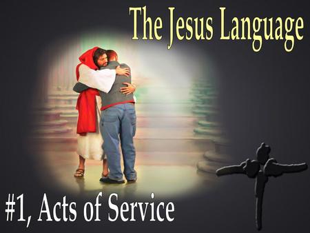 The Jesus Language #1, Acts of Service.