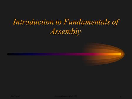 Ken YoussefiMechanical Engineering Dept., SJSU 1 Introduction to Fundamentals of Assembly.