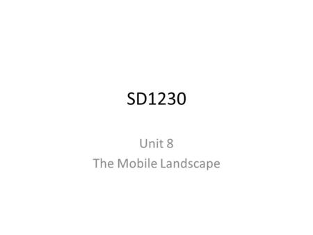 SD1230 Unit 8 The Mobile Landscape. Course Objectives During this unit, we will cover the following course objectives: – Identify the characteristics.