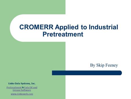 CROMERR Applied to Industrial Pretreatment Linko Data Systems, Inc. PretreatmentPretreatment & Fats Oil and Grease SoftwareFats Oil and Grease Software.