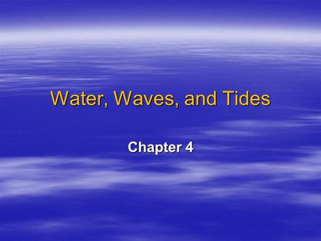 Water, Waves, and Tides Chapter 4.