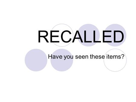 RECALLED Have you seen these items?. RECALLED 7/5/07 Children's Metal Jewelry Recalled by Future Industries Due to Lead Poisoning Hazard Sold at: Gift.