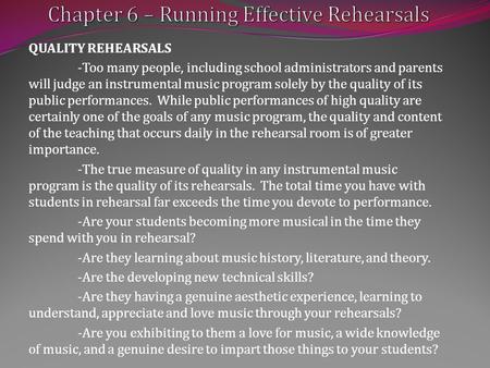 QUALITY REHEARSALS -Too many people, including school administrators and parents will judge an instrumental music program solely by the quality of its.