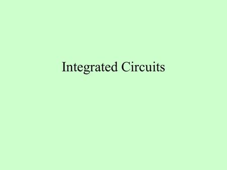 Integrated Circuits. Objectives –At the completion of this unit, the student should be able to: Explain the importance of integrated circuits. Identify.