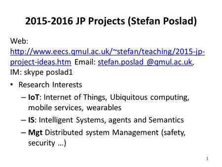 2015-2016 JP Projects (Stefan Poslad) Web:  project-ideas.htm   IM: