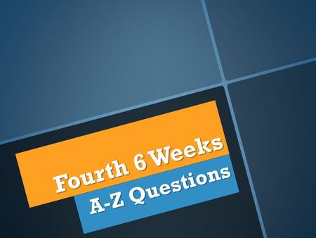 Fourth 6 Weeks A-Z Questions. A Choose three new vocabulary terms and create a cartoon using all three.