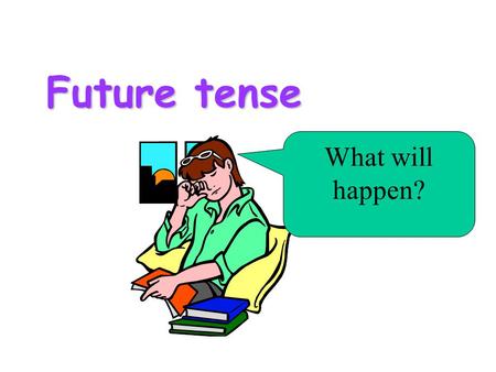 Future tense What will happen?.