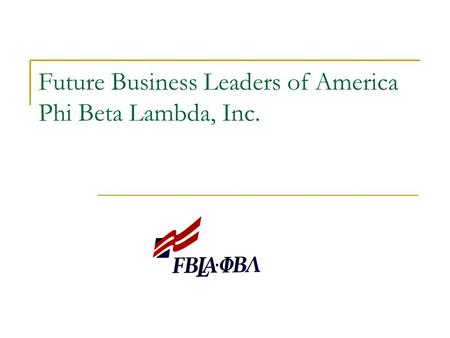 Future Business Leaders of America Phi Beta Lambda, Inc.