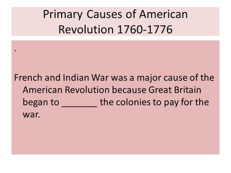 Primary Causes of American Revolution