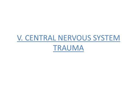 V. CENTRAL NERVOUS SYSTEM TRAUMA. I. Concussion -Is a clinical syndrome of altered consiousness secondary to head injury -Brought by a change in the momentum.