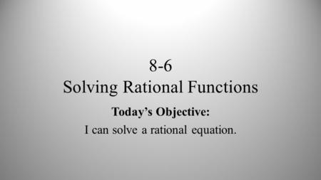 8-6 Solving Rational Functions