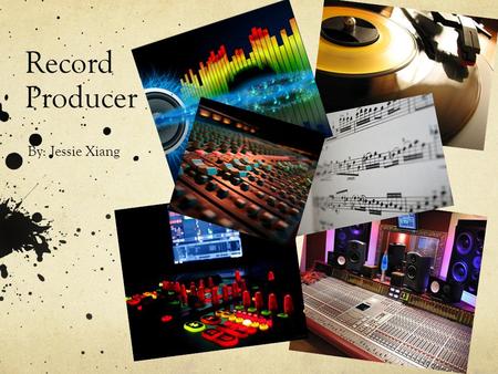 Record Producer By: Jessie Xiang.