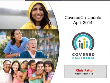 CoveredCa Update April 2014 Chris Patton Vice President of Sales.