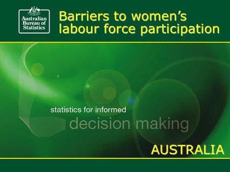 Barriers to women’s labour force participation AUSTRALIA.