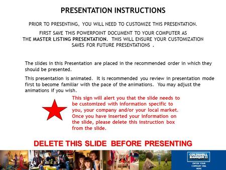 PRESENTATION INSTRUCTIONS PRIOR TO PRESENTING, YOU WILL NEED TO CUSTOMIZE THIS PRESENTATION. FIRST SAVE THIS POWERPOINT DOCUMENT TO YOUR COMPUTER AS THE.