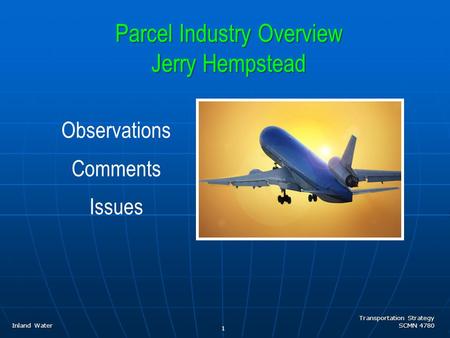 Transportation Strategy SCMN 4780 1 Parcel Industry Overview Jerry Hempstead Inland Water Observations Comments Issues.