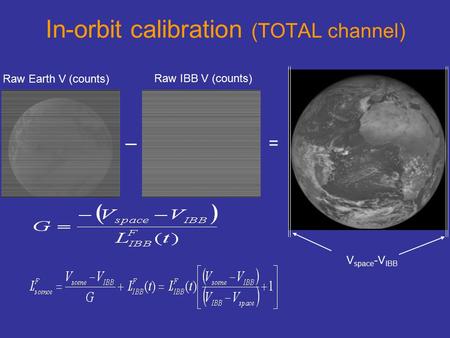 In-orbit calibration (TOTAL channel) V space -V IBB Raw Earth V (counts) Raw IBB V (counts) =