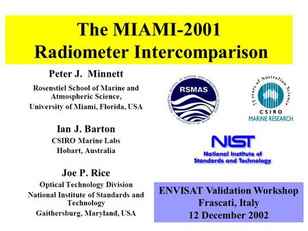 The MIAMI-2001 Radiometer Intercomparison Peter J. Minnett Rosenstiel School of Marine and Atmospheric Science, University of Miami, Florida, USA Ian J.