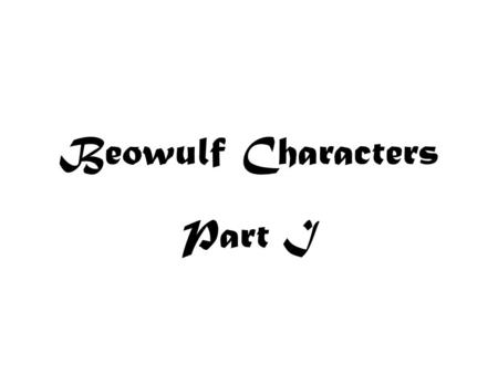 Beowulf Characters Part I.