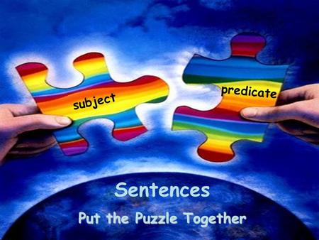 Subject predicate Sentences Put the Puzzle Together.