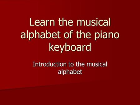 Learn the musical alphabet of the piano keyboard Introduction to the musical alphabet.