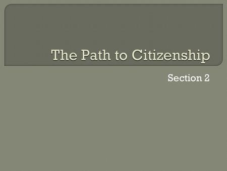 Section 2.  The 14 th Amendment defines a U.S. citizen. - born in the U.S. - Naturalization – for foreigners who choose to become citizens.