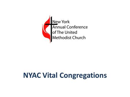 NYAC Vital Congregations. Vital Congregations A Strategic Plan for United Methodist Congregations to Fulfill the Mission of The United Methodist Church.