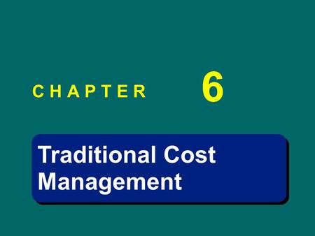 Traditional Cost Management Traditional Cost Management C H A P T E R 6.