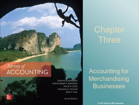 Chapter Three Accounting for Merchandising Businesses © 2015 McGraw-Hill Education.