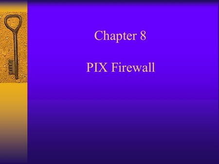 Chapter 8 PIX Firewall. Adaptive Security Algorithm (ASA)  Used by Cisco PIX Firewall  Keeps track of connections originating from the protected inside.
