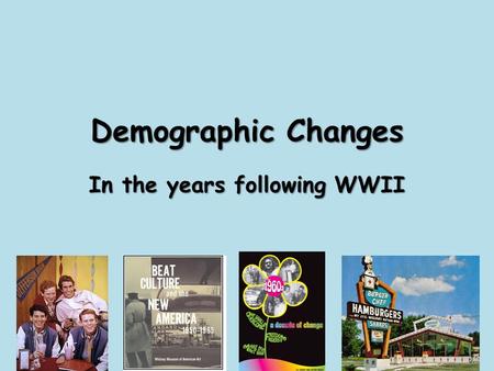 Demographic Changes In the years following WWII. Desegregation of Armed Forces President Truman decides to end segregation of the Armed Forces and Civil.