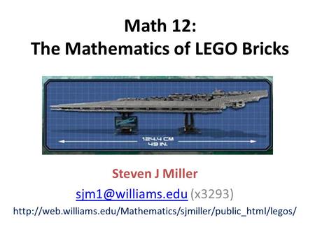 Math 12: The Mathematics of LEGO Bricks Steven J Miller (x3293)